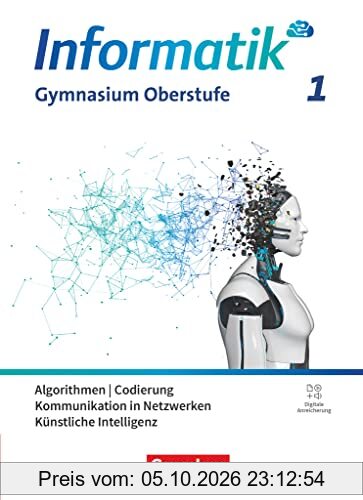 Informatik - Allgemeine Ausgabe - gymnasiale Oberstufe - Band 1: Algorithmen, Codierung, Kommunikation in Netzwerken, Künstliche …