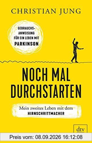 Noch mal durchstarten: Mein zweites Leben mit dem Hirnschrittmacher., Gebrauchsanweisung für ein Leben mit Parkinson