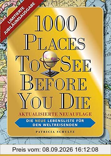 1000 Places To See Before You Die - Limitierte überarbeitete Jubiläumsausgabe: Die neue Lebensliste für den Weltreisenden