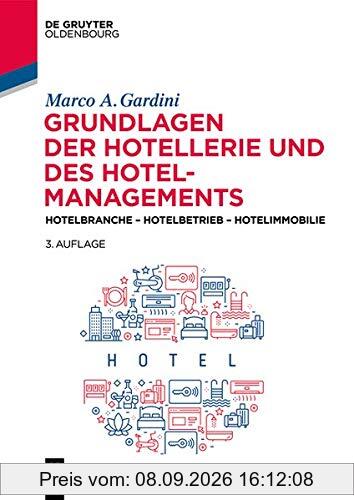 Grundlagen der Hotellerie und des Hotelmanagements: Hotelbranche - Hotelbetrieb - Hotelimmobilie