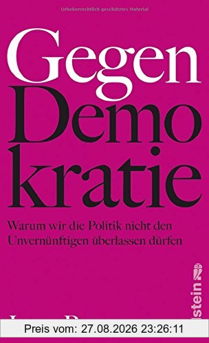 Gegen Demokratie: Warum wir die Politik nicht den Unvernünftigen überlassen dürfen