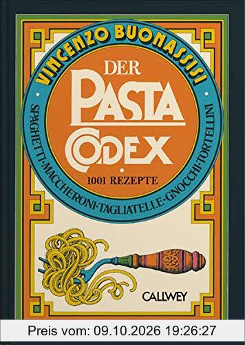 Der Pasta-Codex: 1001 Rezepte