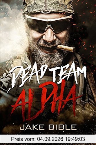 Dead Team Alpha: Endzeit-Thriller