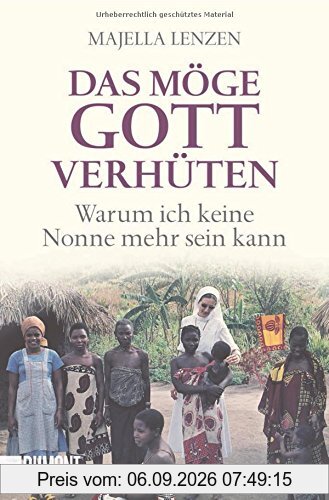Das möge Gott verhüten: Warum ich keine Nonne mehr sein kann