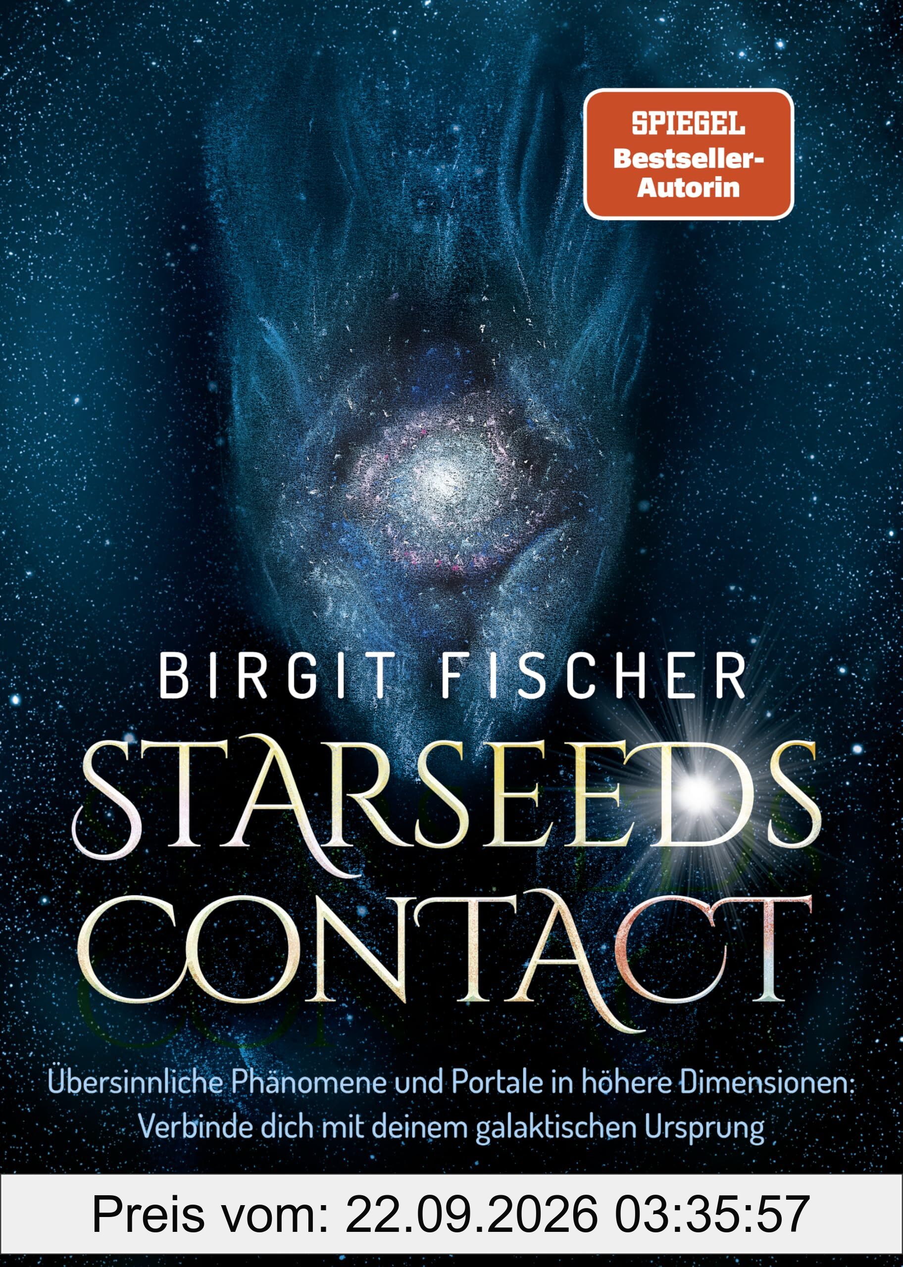 Starseeds-Contact: Übersinnliche Phänomene und Portale in höhere Dimensionen: Verbinde dich mit deinem galaktischen Ursprung. …