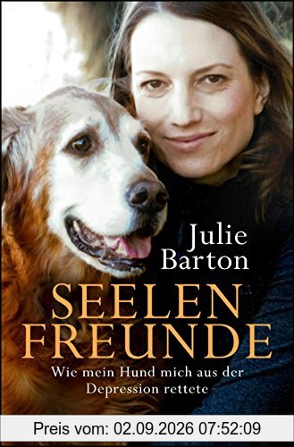 Julie Barton Seelenfreunde, Wie Mein Hund Mich Aus Der Depression Rettete