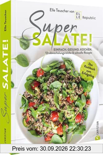 Kochbuch Salat – Super Salate!: Einfach. Gesund. Kochen: 55 abwechslungsreiche & schnelle Rezepte. Das Kochbuch zum Erfolgsblog