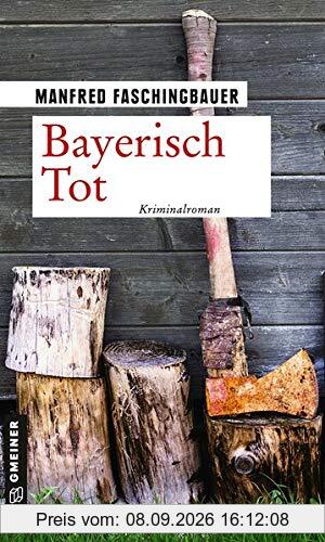 Bayerisch Tot: Kriminalroman (Kriminalromane im GMEINER-Verlag)