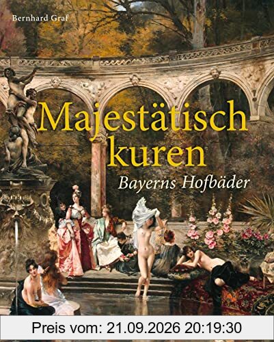 Majestätisch kuren: Bayerns Hofbäder