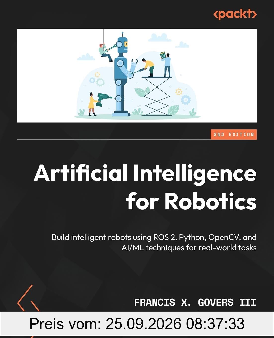Artificial Intelligence for Robotics: Build intelligent robots using ROS 2, Python, OpenCV, and AI/ML techniques for real-world tasks
