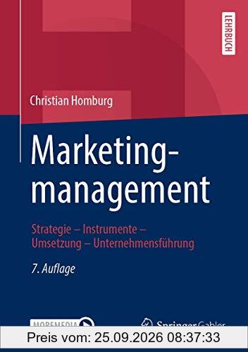 Marketingmanagement: Strategie - Instrumente - Umsetzung - Unternehmensführung