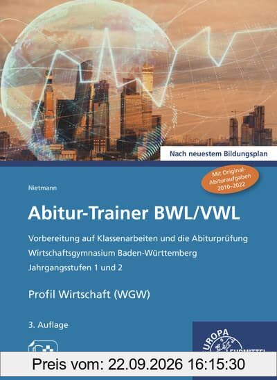 Abitur-Trainer BWL/VWL: Wirtschaftsgymnasium Baden-Württemberg Jahrgangsstufen 1 und 2 Nach neuestem Bildungsplan