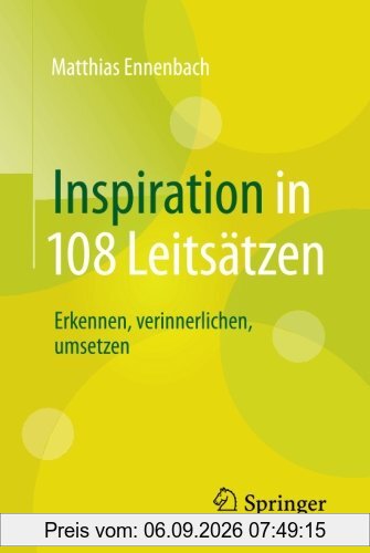 Inspiration in 108 Leitsätzen: Erkennen, verinnerlichen, umsetzen