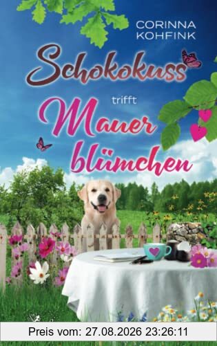 Schokokuss trifft Mauerblümchen: Liebesroman mit heiteren und berührenden Momenten