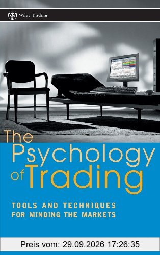 The Psychology of Trading: Tools and Techniques for Minding the Markets (Wiley Trading)