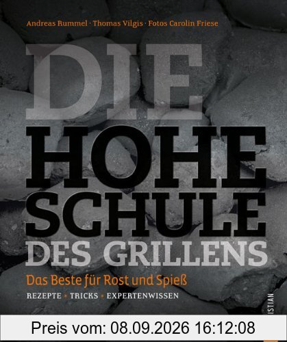 Grillkochbuch: Das Beste für Rost und Spieß. Rezepte - Tricks - Expertenwissen in der Hohen Schule des Grillens. Mit Grill-Rezepten für das perfekte Steak, knackiges Gemüse, Fisch oder Zuckerwatte