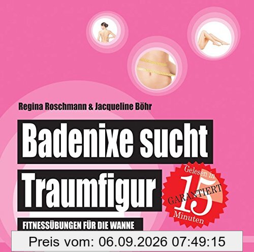 Badenixe sucht Traumfigur: Fitnessübungen für die Wanne (Badebuch) (Badebücher für Erwachsene)