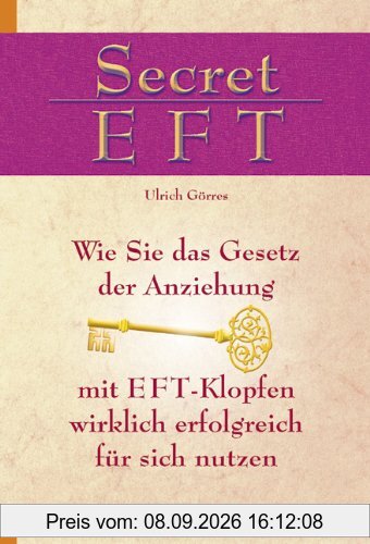 Secret EFT. Wie Sie das Gesetz der Anziehung mit EFT-Klopfen wirklich erfolgreich für sich nutzen.