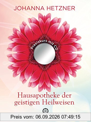 Hausapotheke der geistigen Heilweisen: Praxiskurs mit CD