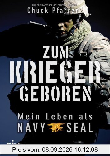 Zum Krieger geboren: Mein Leben als Navy Seal