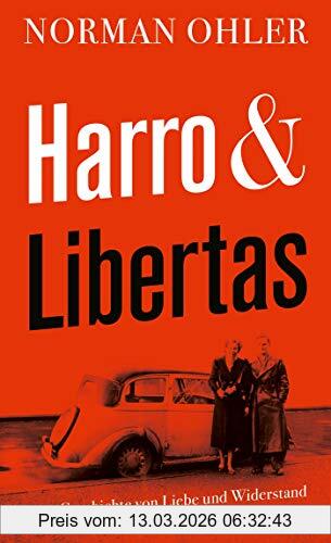 Norman Ohler Harro Und Libertas, Eine Geschichte Von Liebe Und Widerstand