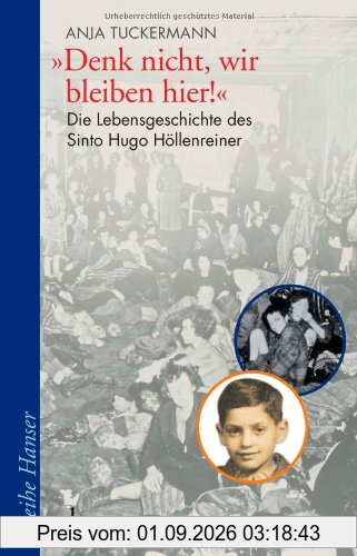 Denk nicht, wir bleiben hier!: Die Lebensgeschichte des Sinto Hugo Höllenreiner