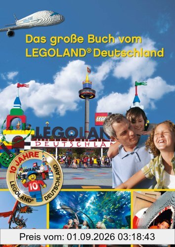 Das große Buch vom LEGOLAND Deutschland: 10 Jahre LEGOLAND Deutschland