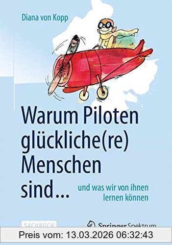 Diana von Kopp Warum Piloten Glückliche(re) Menschen Sind ..., Und Was Wir Von Ihnen Lernen Können