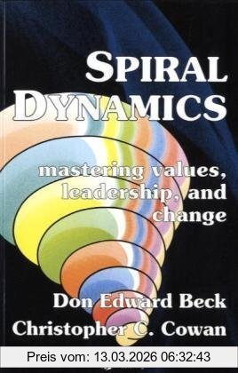 Beck, Don Edward Spiral Dynamics, Mastering Values, Leadership And Change