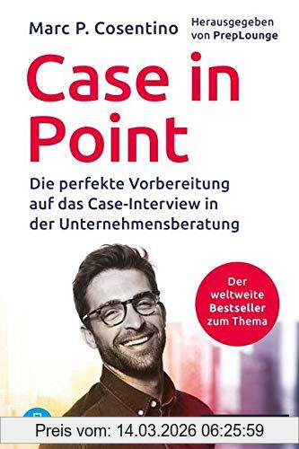 Cosentino, Marc P. Case In Point, Die Perfekte Vorbereitung Auf Das Case-Interview In Der Unternehmensberatung