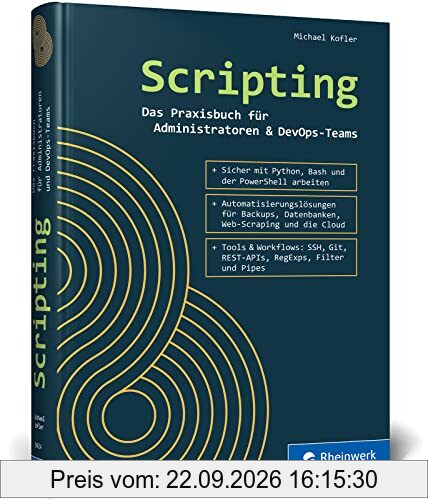 Scripting: Das Praxisbuch für Admins und DevOps-Teams. So nutzen Sie effizient Skripts in Python, der PowerShell und Bash
