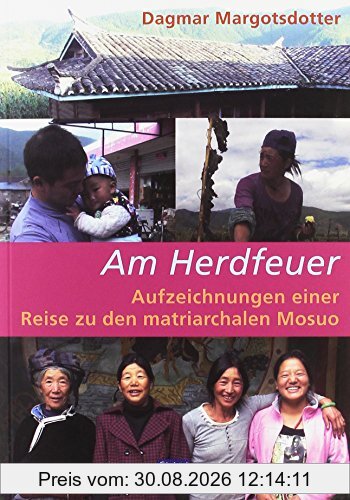 Am Herdfeuer: Aufzeichnungen einer Reise zu den matriarchalen Mosuo