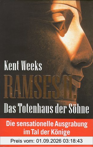 Ramses II. Das Totenhaus der Söhne. Die sensationelle Ausgrabung im Tal der Könige