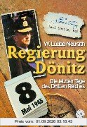 Regierung Dönitz. Die letzten Tage des Dritten Reiches