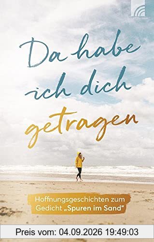 Da habe ich dich getragen: Hoffnungsgeschichten zum Gedicht Spuren im Sand