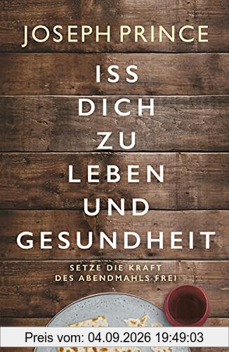 Iss dich zu Leben und Gesundheit: Setze die Kraft des Abendmahls frei