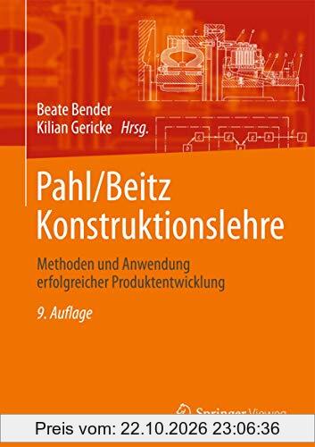 Pahl/Beitz Konstruktionslehre: Methoden und Anwendung erfolgreicher Produktentwicklung