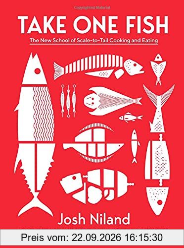 Take One Fish: The New School of Scale-to-Tail Cooking and Eating