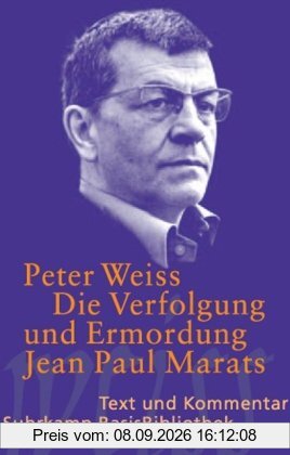 Die Verfolgung und Ermordung Jean Paul Marats dargestellt durch die Schauspielgruppe des Hospizes zu Charenton unter Anleitung des Herrn de Sade: ... Text und Kommentar (Suhrkamp BasisBibliothek)