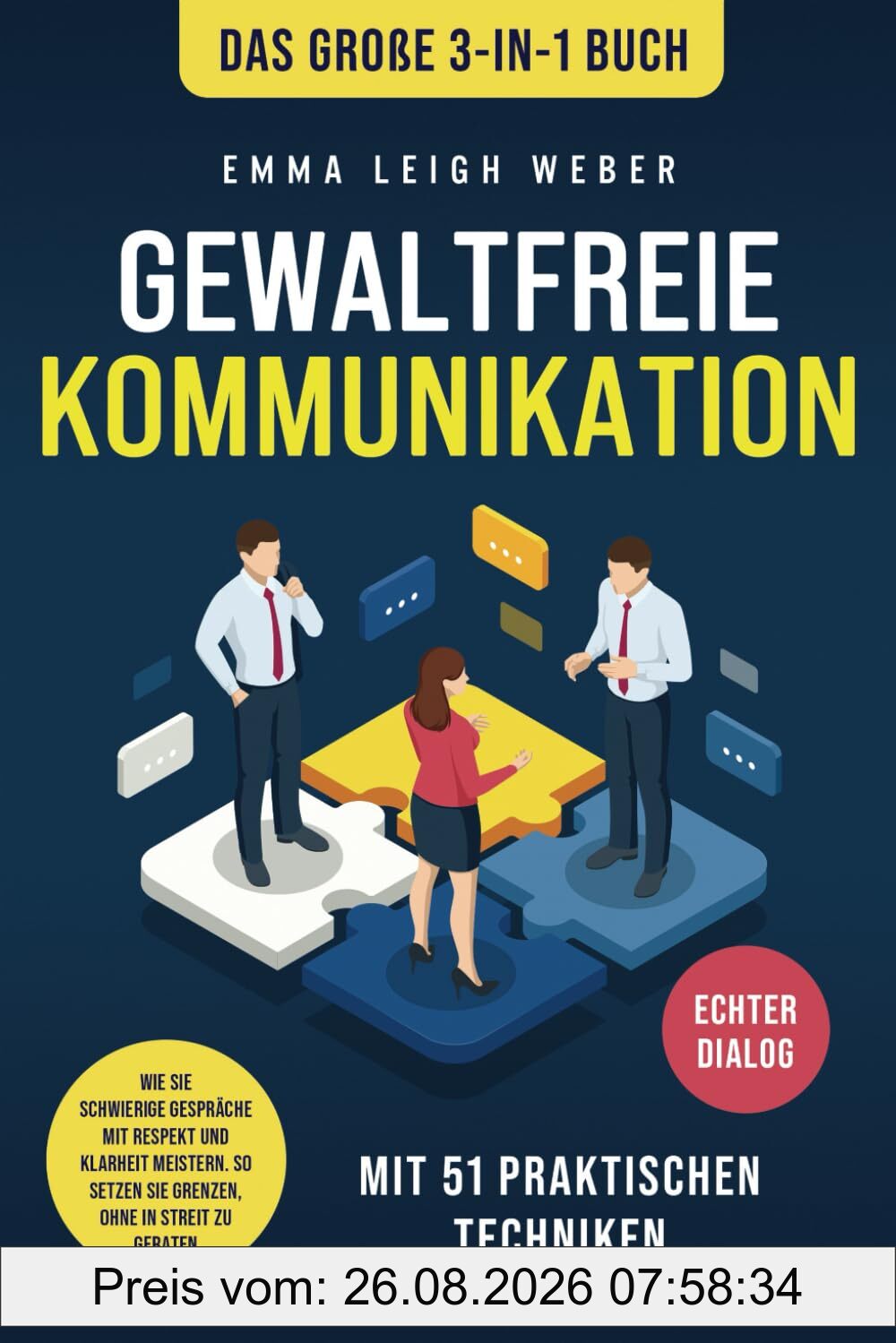 Gewaltfreie Kommunikation | Das große 3-in-1 Buch mit 51 praktischen Techniken: Wie Sie schwierige Gespräche mit Respekt und Klarheit meistern. So setzen Sie Grenzen, ohne in Streit zu geraten
