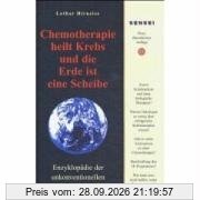 Chemotherapie heilt Krebs und die Erde ist eine Scheibe: Enzyklopädie der unkonventionellen Krebstherapien
