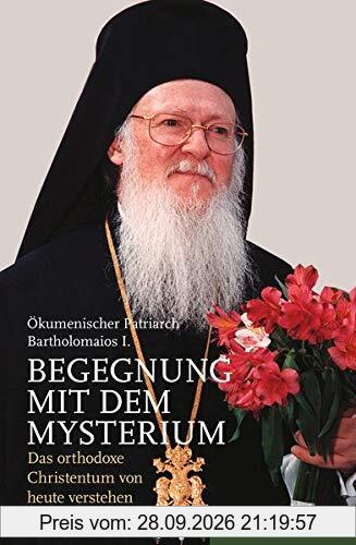 Begegnung mit dem Mysterium: Das orthodoxe Christentum von heute verstehen. Aus dem Englischen übersetzt von Renate Sbeghen