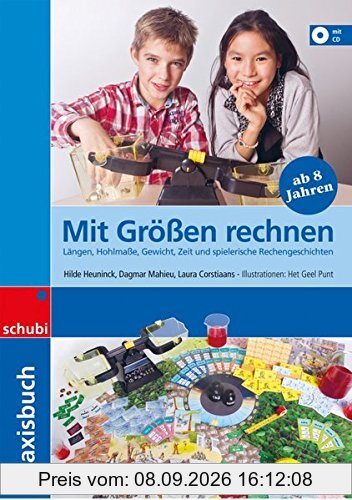 Praxisbuch Mit Größen rechnen: Längen, Hohlmaße, Gewicht, Zeit und spielerische Rechengeschichten