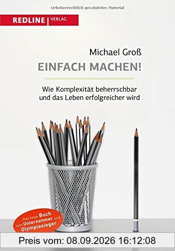 Einfach machen!: Wie Komplexität beherrschbar und das Leben erfolgreicher wird