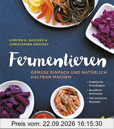Fermentieren: Gemüse einfach und natürlich haltbar machen. Praktische Grundlagen. Bewährte Methoden. 140 köstliche Rezepte