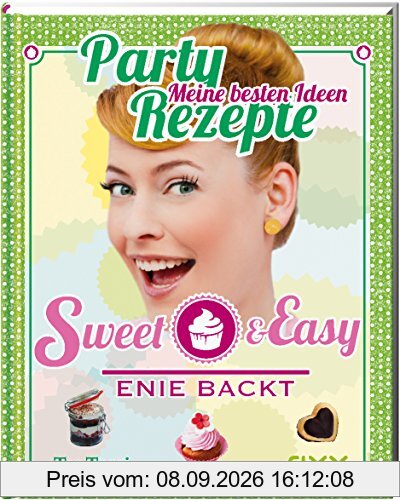 Sweet & Easy - Enie backt: Party Rezepte