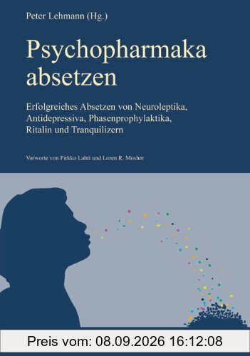 Psychopharmaka absetzen: Erfolgreiches Absetzen von Neuroleptika, Antidepressiva, Phasenprophylaktika, Ritalin und Tranquilizern