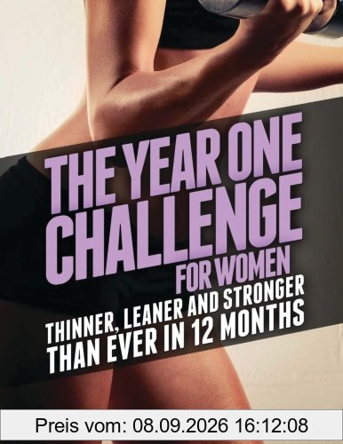 The Year One Challenge for Women: Thinner, Leaner, and Stronger Than Ever in 12 Months