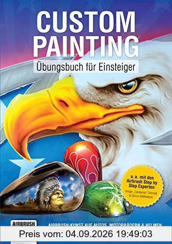 Custom Painting Übungsbuch für Einsteiger: Airbrush-Kunst auf Autos, Motorrädern und Helmen