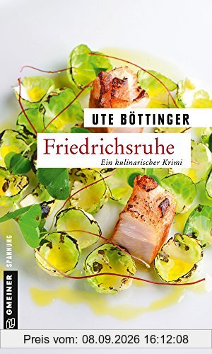 Friedrichsruhe: Ein kulinarischer Krimi (Kriminalromane im GMEINER-Verlag)